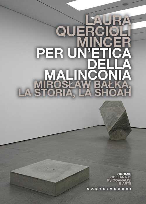 Per un'etica della malinconia. Miroslaw Balka, la storia, la Shoah