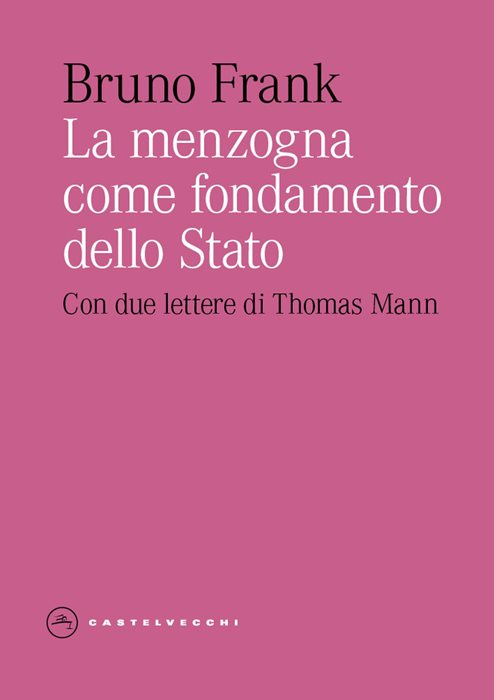 La menzogna come fondamento dello Stato. Con due lettere di Thomas Mann