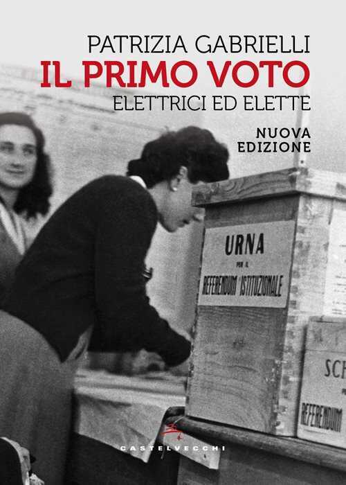 Il primo voto. Elettrici ed elette. Nuova ediz.