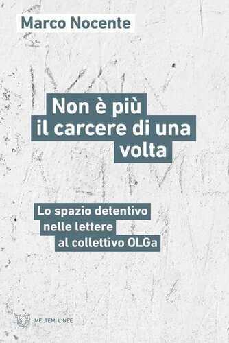 Non è più il carcere di una volta. Lo spazio detentivo nelle lettere al collettivo OLGa