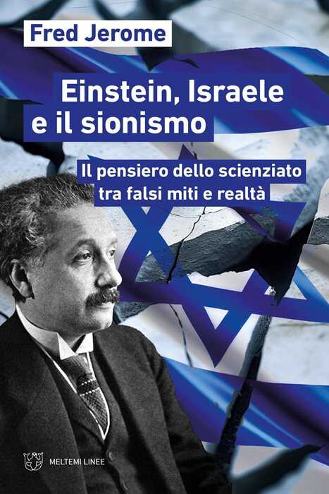 Einstein, Israele e il sionismo. Il pensiero dello scienziato tra falsi miti e realtà