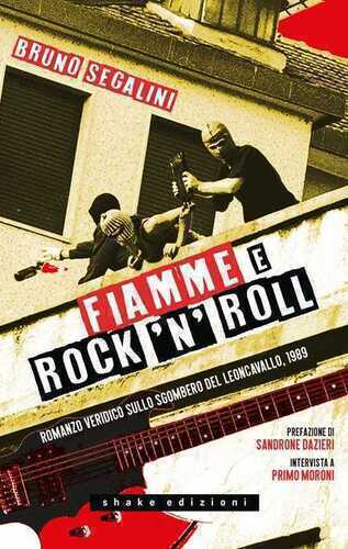 Fiamme e rock'n'roll. Romanzo veridico sullo sgombero del Leoncavallo, 1989. Nuova ediz.