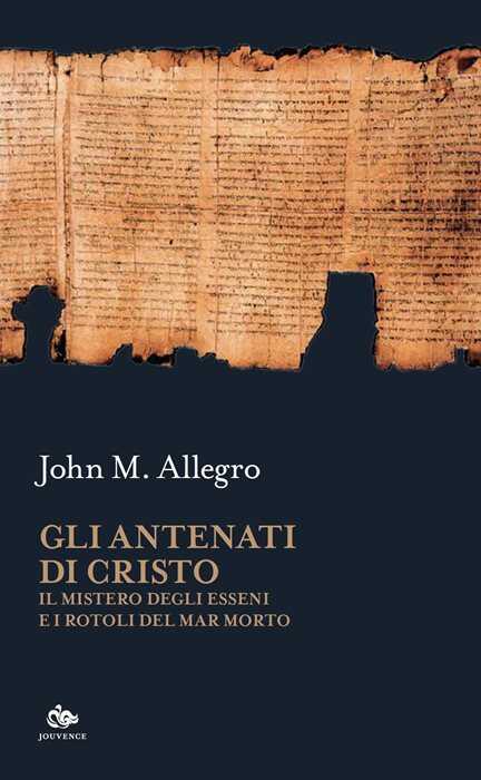 Gli antenati di Cristo. Il mistero degli Esseni e i Rotoli del Mar Morto