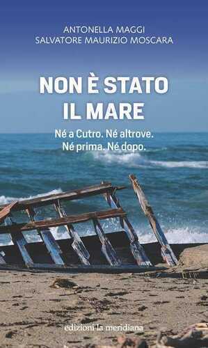 Non è stato il mare. Né a Cutro. Né altrove. Né prima. Né dopo