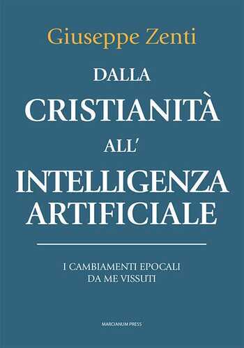 Dalla cristianità all'intelligenza artificiale. I cambiamenti epocali da me vissuti