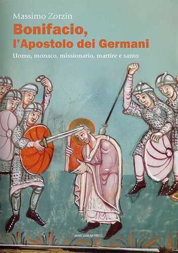Bonifacio l'apostolo dei Germani. Uomo, monaco, missionario, martire e santo