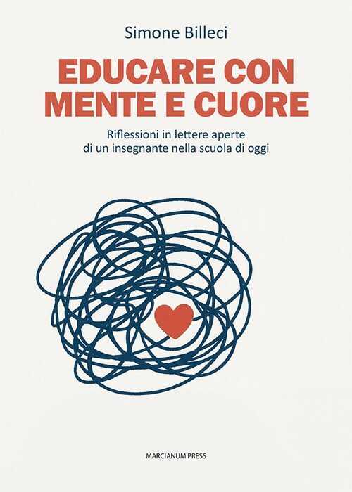 Educare con mente e cuore. Riflessioni in lettere aperte di un insegnante nella scuola di oggi