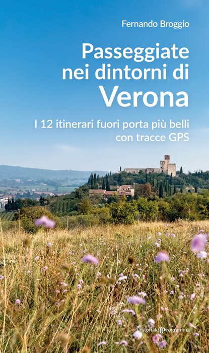 Passeggiate nei dintorni di Verona. I 12 itinerari fuori porta più belli con tracce GPS