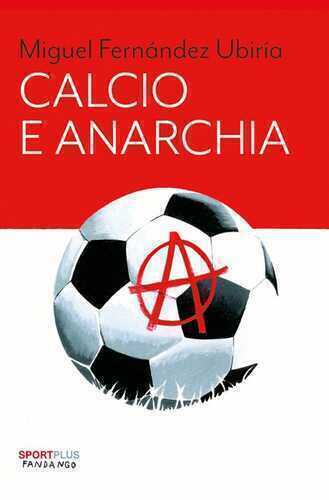 Calcio e anarchia — Miguel Fernandez Ubiria
