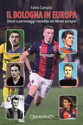 Il Bologna in Europa. Storie e personaggi rossoblu nei tornei europei