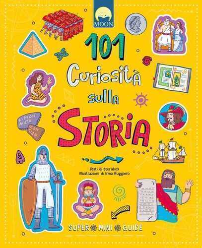 101 curiosità sulla storia. Super mini guide. Ediz. a colori
