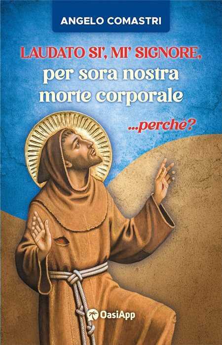 Laudato si', mi' Signore, per sora nostra morte corporale ...perché?