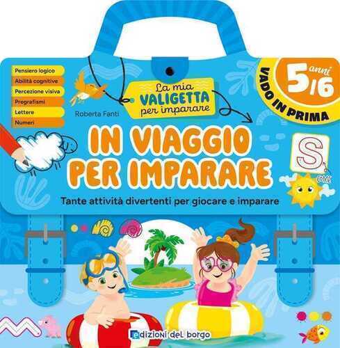 In viaggio per imparare. 5/6 anni. Tante attività divertenti per giocare e imparare. La mia valigetta per imparare. Ediz. a spirale