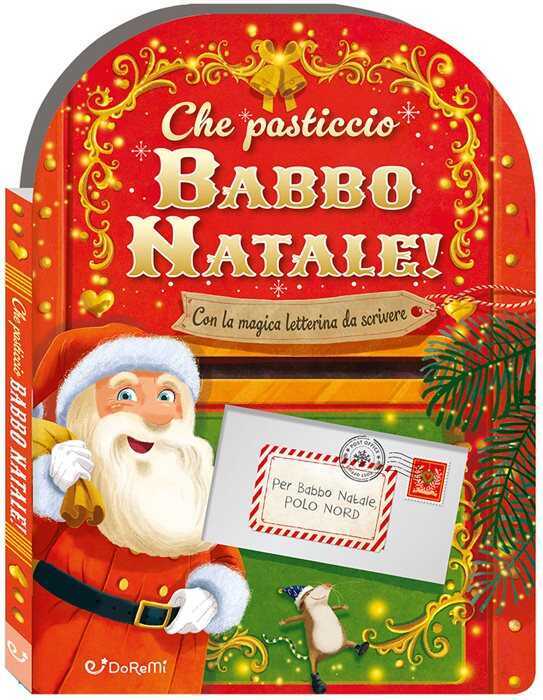 Che pasticcio Babbo Natale! Sorprese di Natale. Ediz. a colori