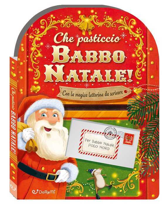 Che pasticcio Babbo Natale! Sorprese di Natale. Ediz. a colori