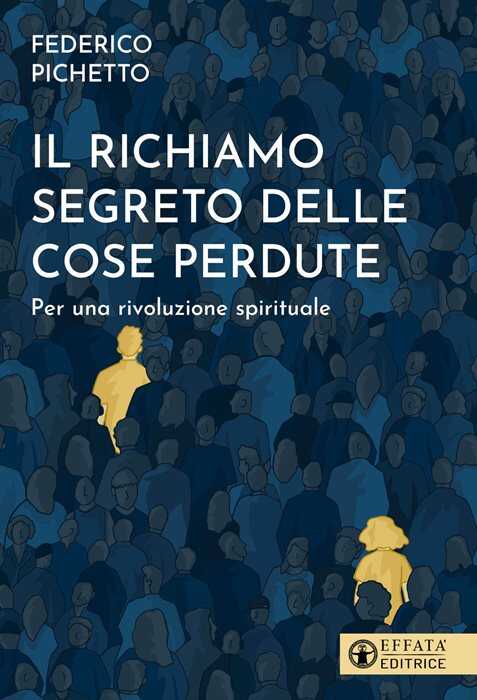Il richiamo segreto delle cose perdute. Per una rivoluzione spirituale