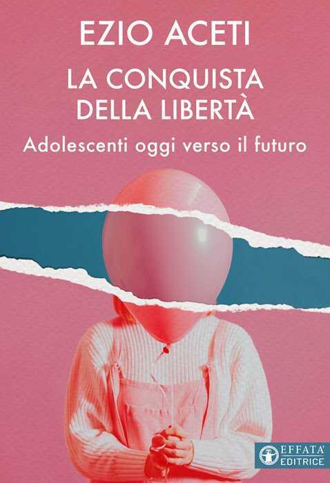 La conquista della libertà. Adolescenti oggi verso il futuro