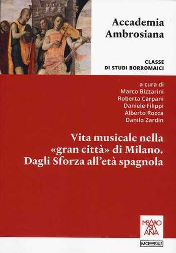 Vita musicale nella «gran città» di Milano. Dagli Sforza alla età spagnola