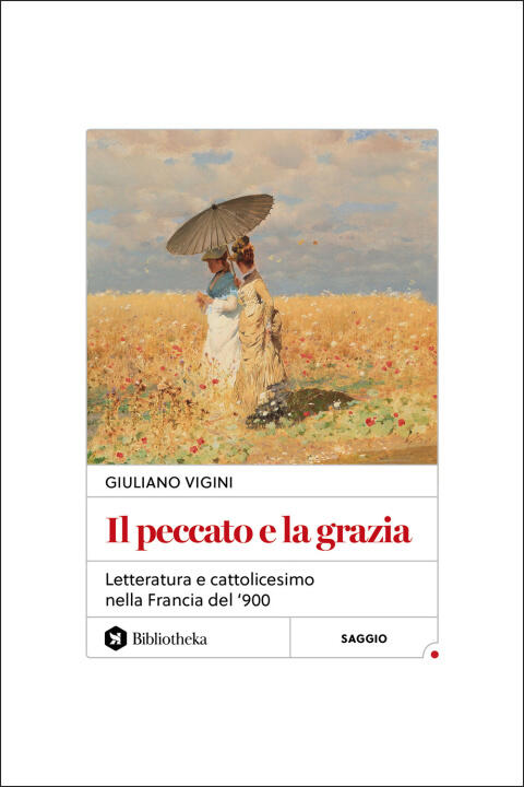 peccato e la grazia. Letteratura e cattolicesimo nella Francia del '900