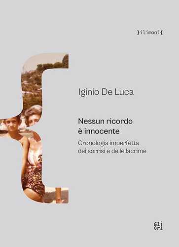 Nessun ricordo è innocente. Cronologia imperfetta dei sorrisi e delle lacrime