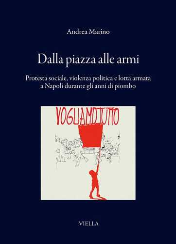 Dalla piazza alle armi. Protesta sociale, violenza politica e lotta armata a Napoli durante gli anni di piombo