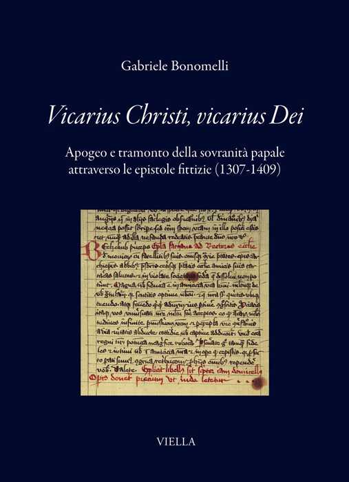 Vicarius Christi, vicarius Dei. Apogeo e tramonto della sovranità papale attraverso le epistole fittizie (1307-1409)