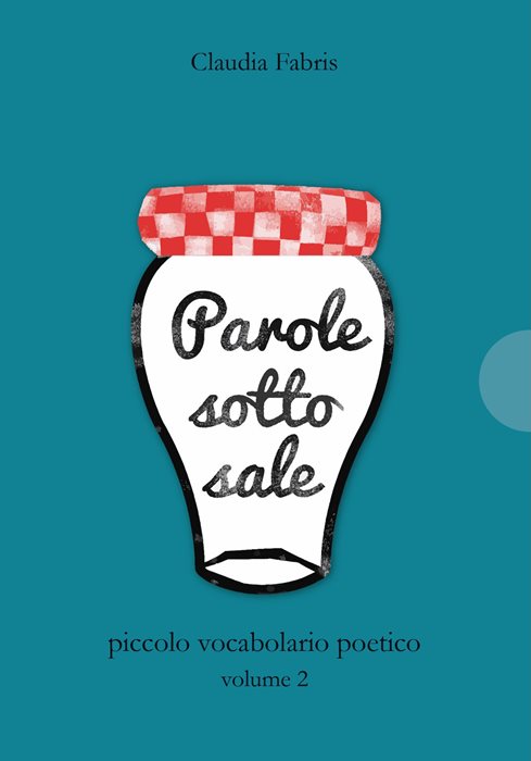 Parole sotto sale. Piccolo vocabolario poetico. Vol. 2