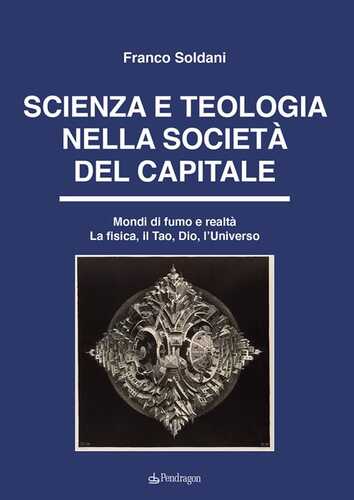 Scienza e teologia nella società del capitale. Mondi di fumo e realtà. La fisica, il Tao, Dio, l'Universo. Ediz. a colori
