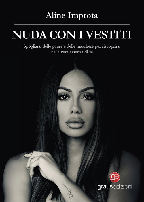 Nuda con i vestiti. Spogliarsi delle paure e delle maschere per riscoprirsi nella vera essenza di sé, pagina dopo pagina