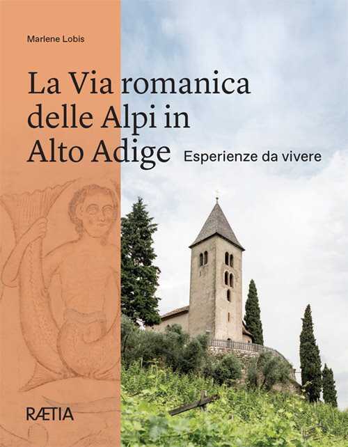 La via romanica delle Alpi in Alto Adige. Esperienze da vivere