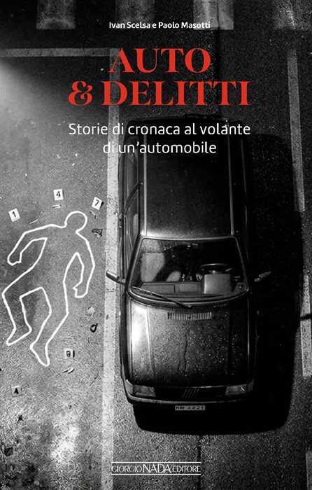 Auto & delitti. Storie di cronaca al volante di un'automobile