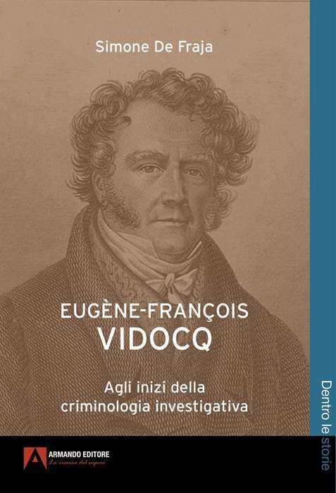 Eugène-François Vidocq. Agli inizi della criminologia investigativa