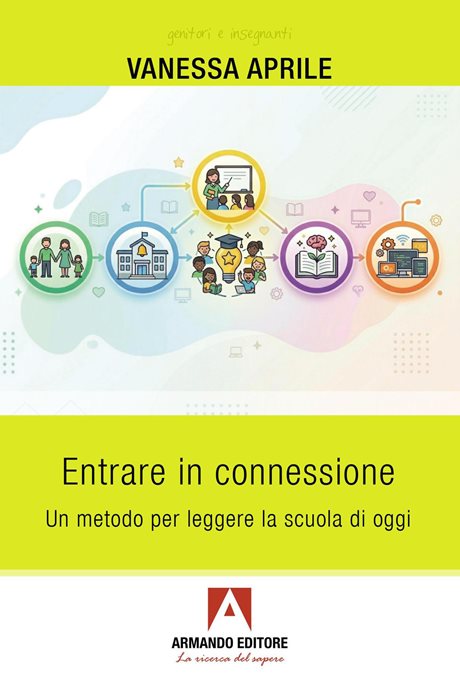 Entrare in connessione. Un metodo per leggere la scuola di oggi — Vanessa Aprile
