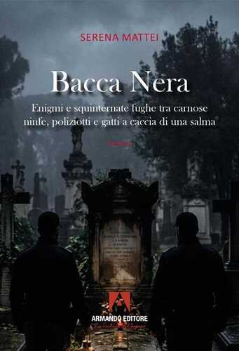 Bacca nera. Enigmi e squinternate fughe tra carnose ninfe, poliziotti e gatti a caccia di una salma