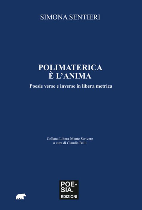 Polimaterica è l'anima. Poesie verse e inverse in libera metrica