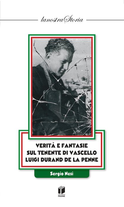 Verità e fantasie sul Tenente di Vascello Luigi Durand de la Penne