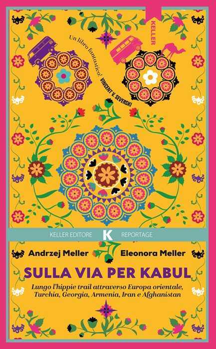 Sulla via per Kabul. Lungo l'hippie trail attraverso Europa orientale, Turchia, Georgia, Armenia, Iran e Afghanistan