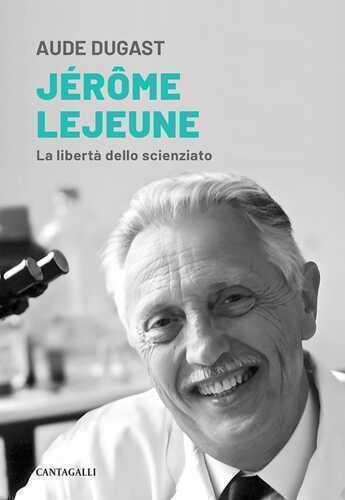 Jérôme Lejeune. La libertà dello scienziato