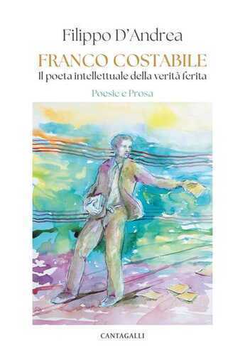 Franco Costabile. Il poeta intellettuale della verità ferita. Poesie e prosa