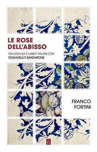 Le rose dell'abisso. Dialoghi sui classici italiani con Donatello Santarone