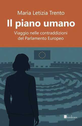 Il piano umano. Viaggio nelle contraddizioni del Parlamento Europeo