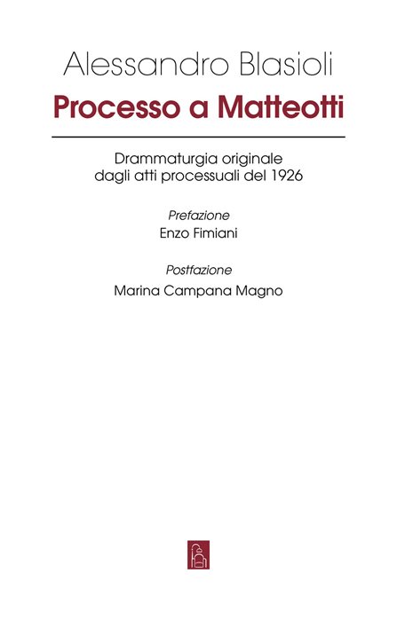 Processo a Matteotti. Drammaturgia originale dagli atti processuali del 1926