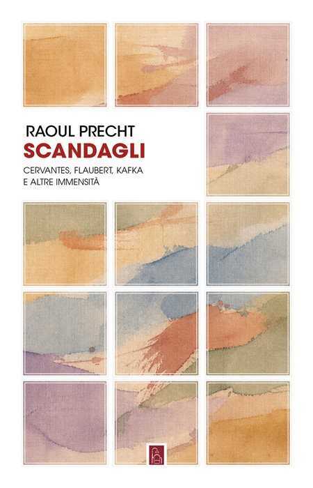 Scandagli. Cervantes, Flaubert, Kafka e altre immensità