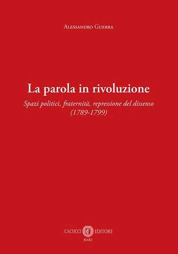 La parola in rivoluzione. Spazi politici, fraternità, repressione del dissenso (1789-1799)