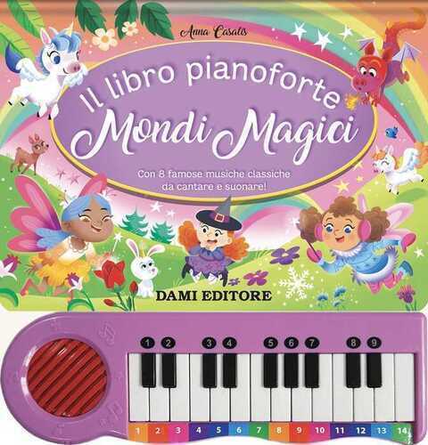 Il libro pianoforte. Mondi magici. Con 8 famose musiche classiche da cantare e suonare! Ediz. a colori. Con 8 tracce audio delle canzoni