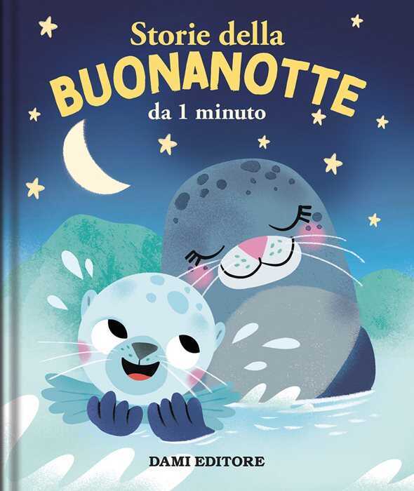 Storie della buonanotte da 1 minuto. Ediz. a colori