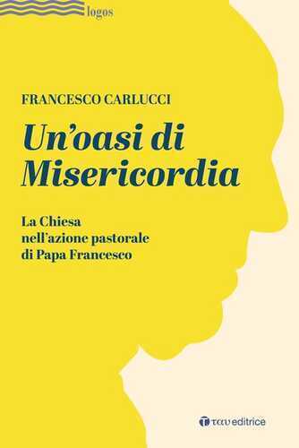 Un'oasi di misericordia. La Chiesa nell'azione pastorale di Papa Francesco