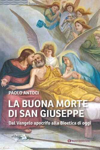 La buona morte di san Giuseppe. Dal Vangelo apocrifo alla Bioetica di oggi