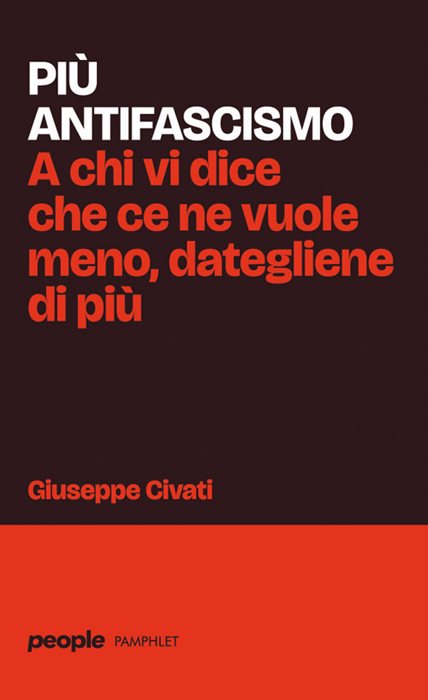 Più antifascismo. A chi vi dice che ce ne vuole meno, dategliene di più