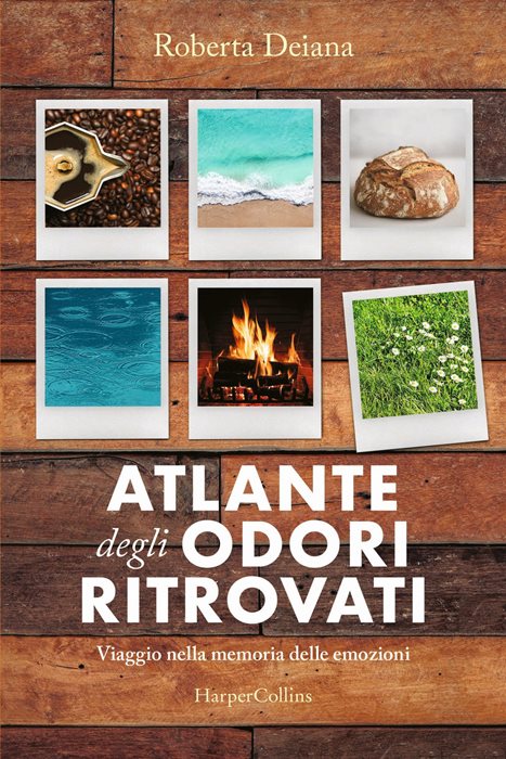 Atlante degli odori ritrovati. Viaggio nella memoria delle emozioni